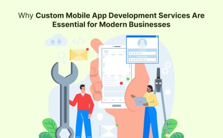 Why Custom Mobile App Development Services Are Essential for Modern Businesses?