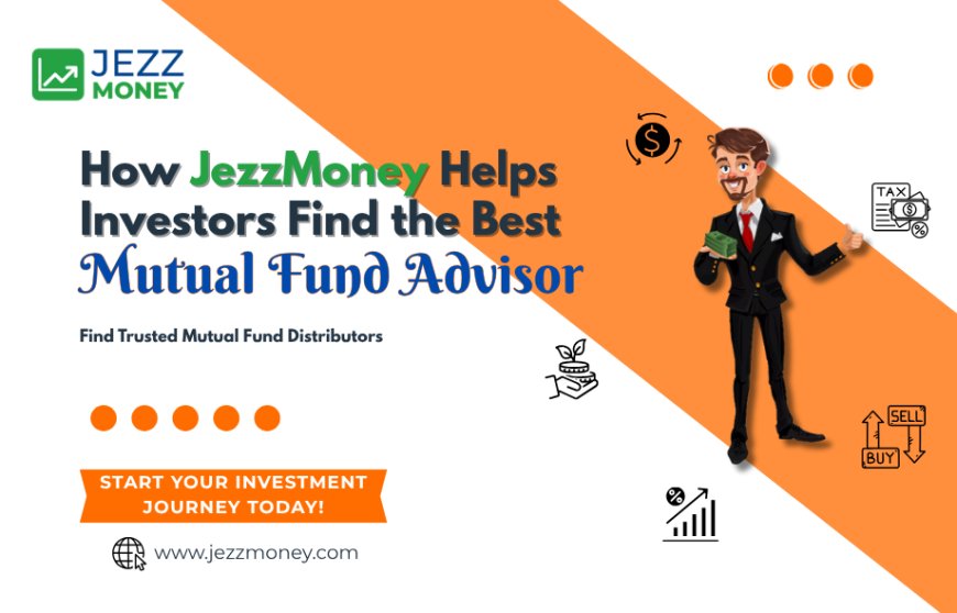 How JezzMoney Helps Investors Find the Best Mutual Fund Advisor