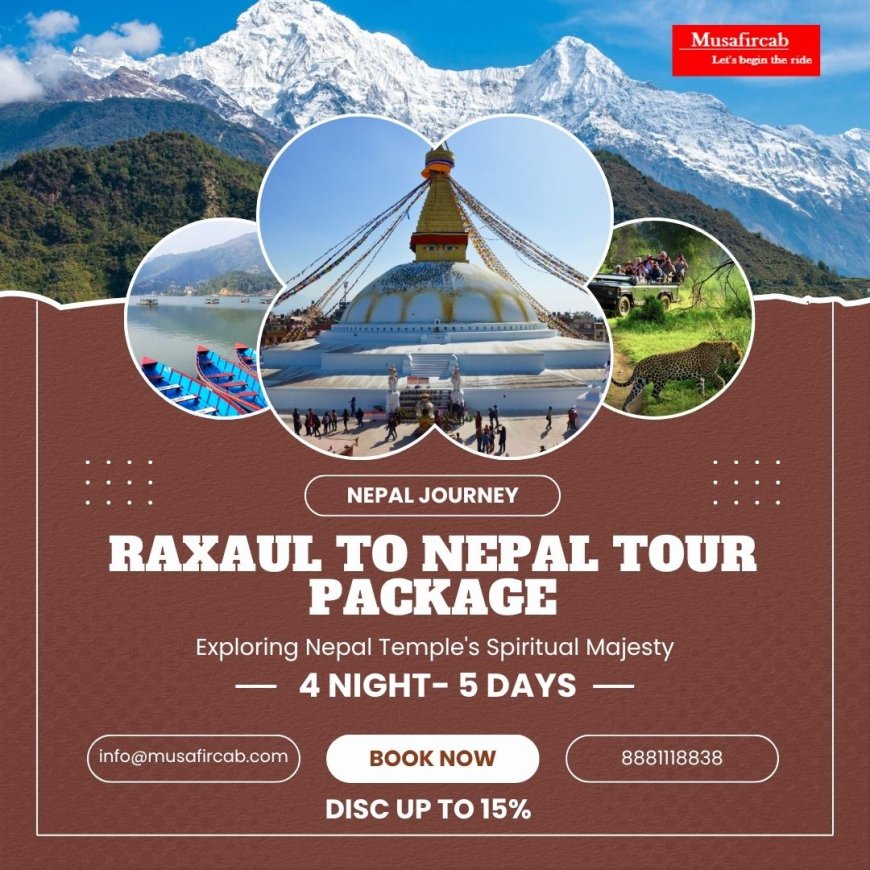 Exploring Nepal Temple’s Spiritual — 4 Nights 5 Days Nepal Tour Itinerary from Raxaul