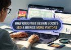 How Good Web Design Helps Your SEO and Brings More Visitors