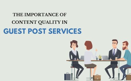 The Importance of Content Quality in Guest Post Services