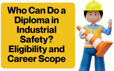 Who Can Do a Diploma in Industrial Safety? Eligibility and Career Scope
