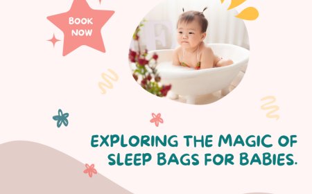 Exploring the Magic of Sleep Bags for Babies.
