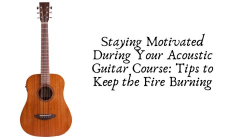 Staying Motivated During Your Acoustic Guitar Course: Tips to Keep the Fire Burning