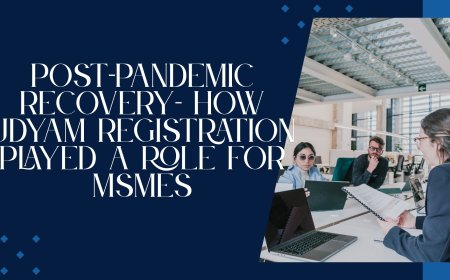 Post-Pandemic Recovery: How Udyam Registration Played a Role for MSMEs