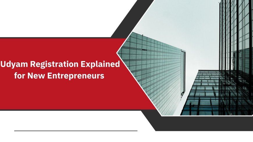 Udyam Registration Explained for New Entrepreneurs