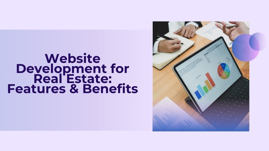 Website Development for Real Estate: Features & Benefits