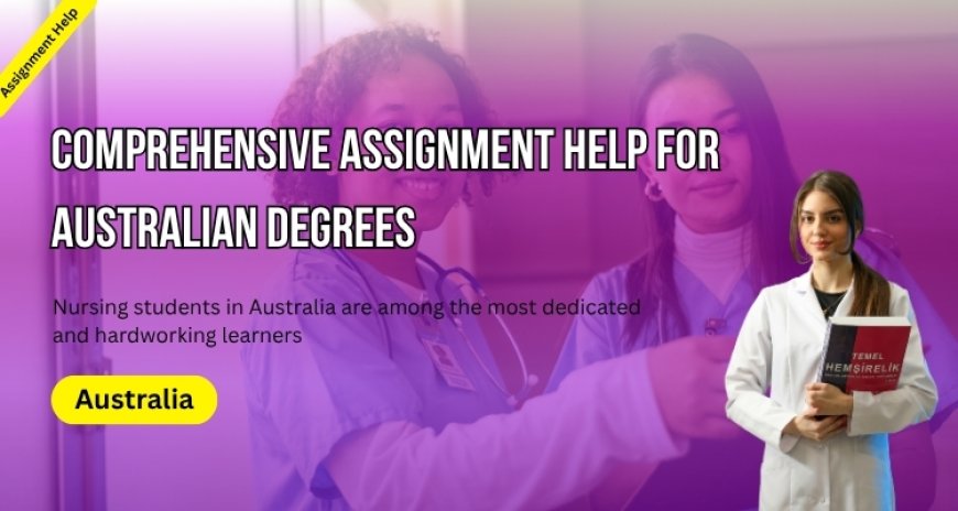Comprehensive Assignment Help for Australian Degrees!