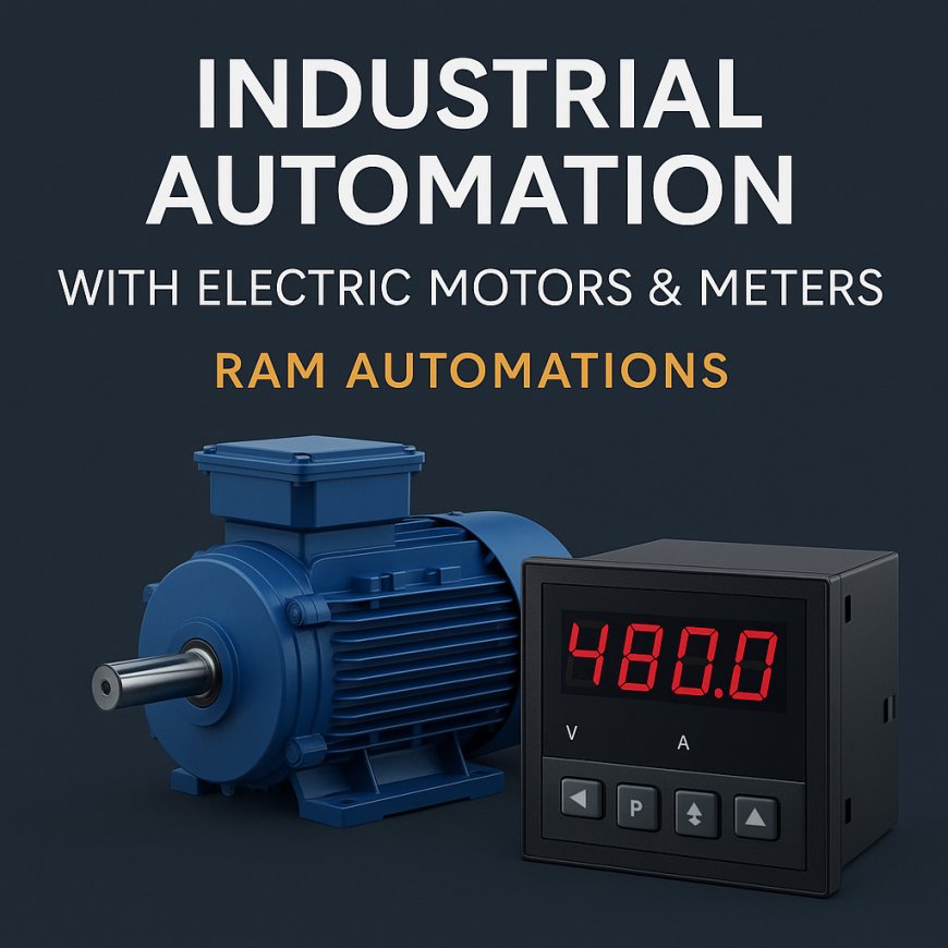 Industrial Automation with Electric Motors & Meters — Ram Automations