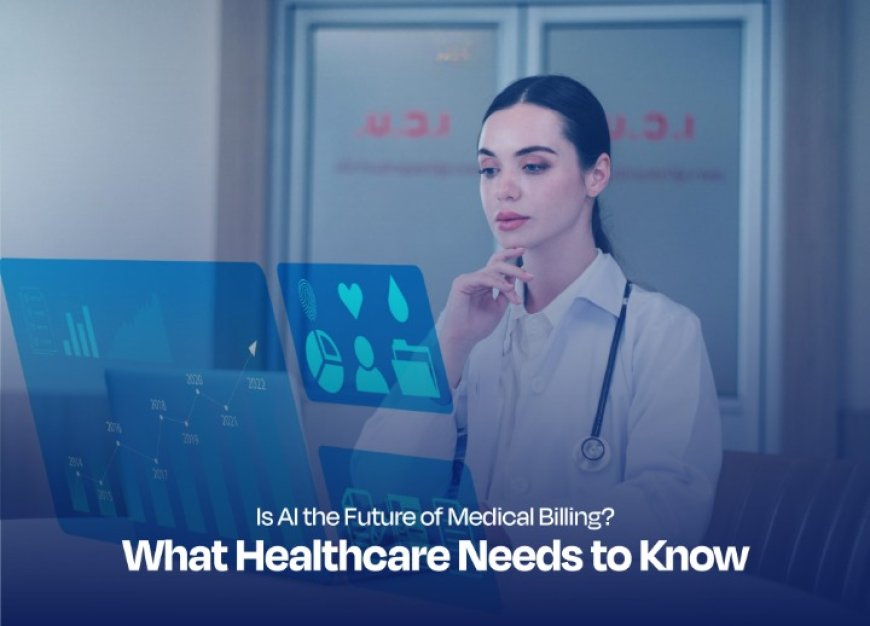 Is AI the Future of Medical Billing? What Healthcare Needs to Know