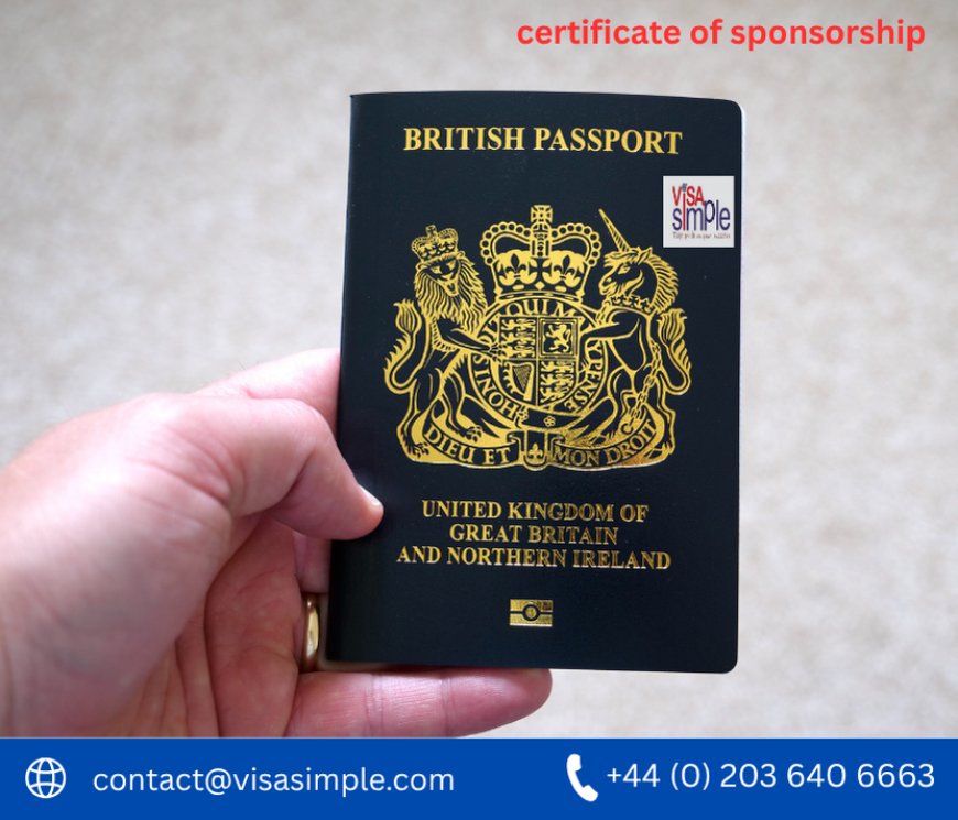 Understanding the Importance of a Certificate of Sponsorship for UK Work Visas