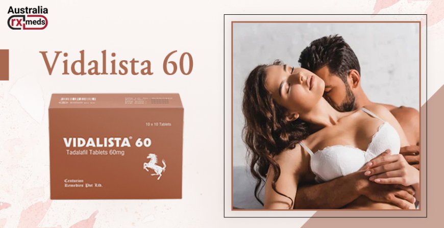 One Of The Best Medicines For Erectile Dysfunction - Vidalista 60 Mg