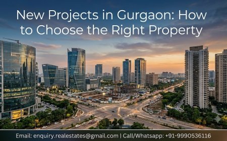 New Projects in Gurgaon: How to Choose the Right Property